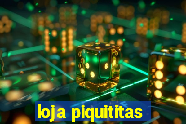 loja piquititas